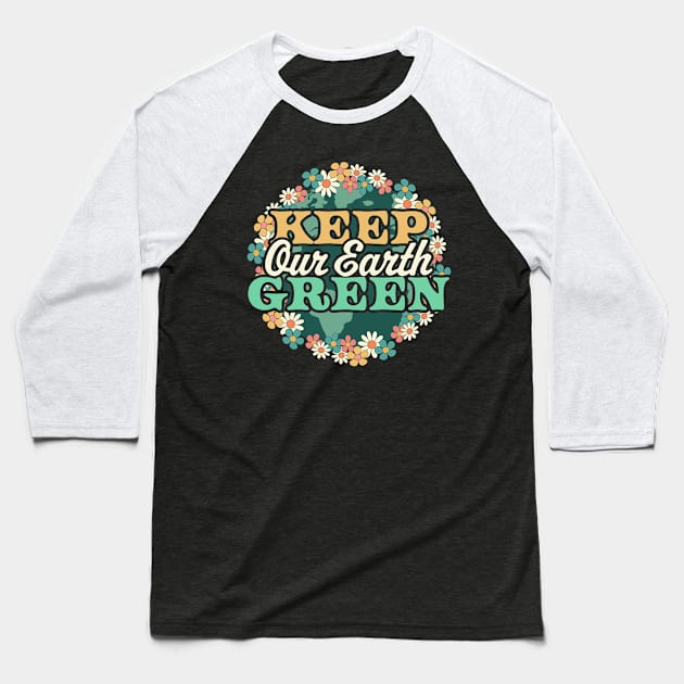 Keep Our Earth Green - Retro Daisy Flower Floral Earth Day Baseball T-Shirt by OrangeMonkeyArt